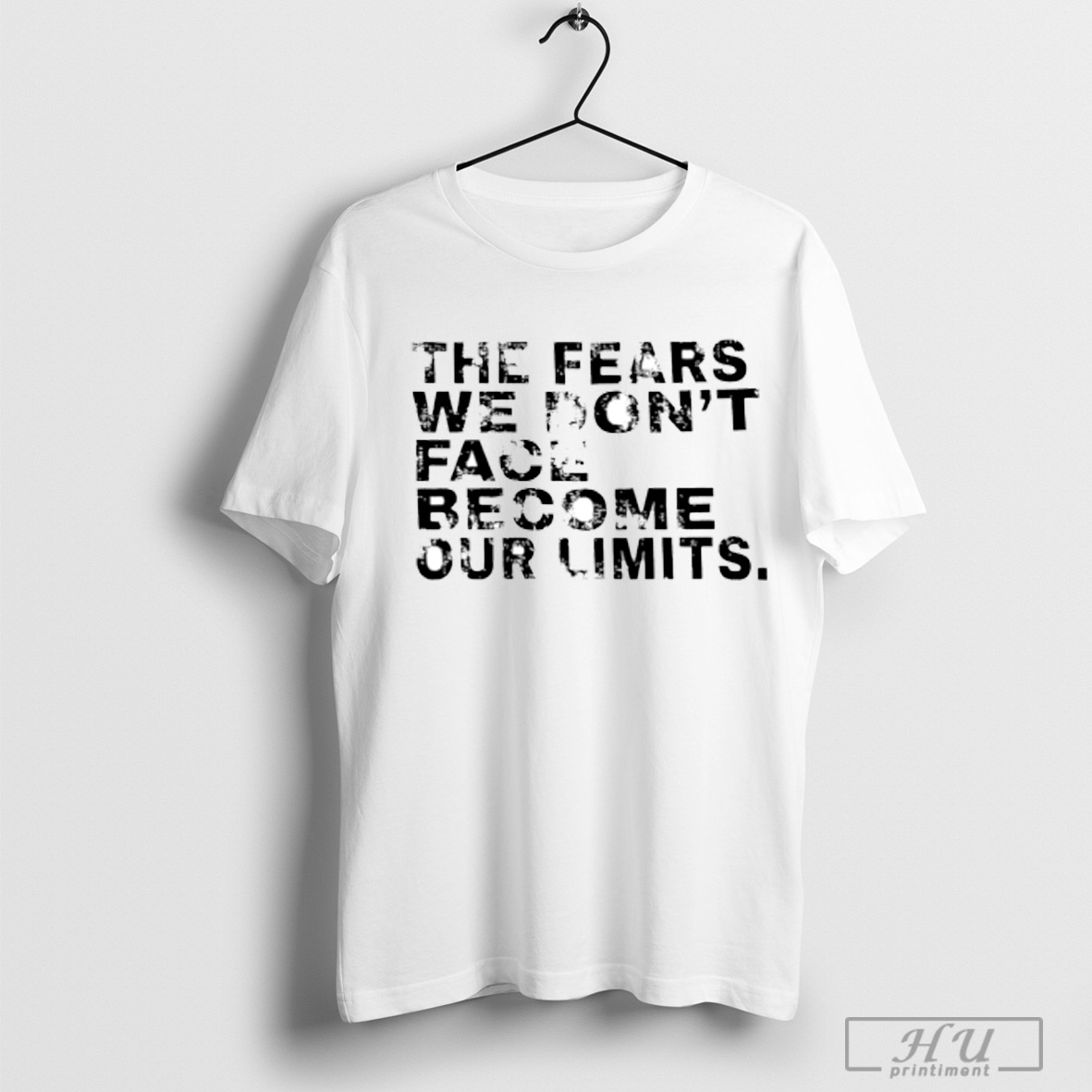 The Fears We Dont Face Become Our Limits T Shirt Sweatshirt