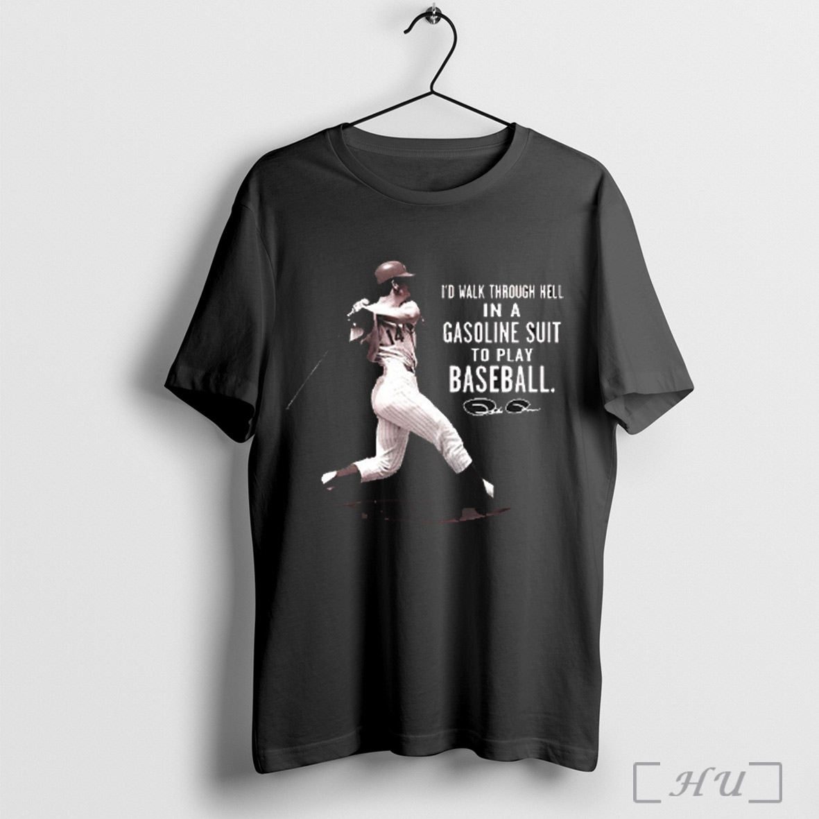 Trending Pete Rose Id Walk Through Hell In A Gasoline Suit To Play Baseball T Shirt Sweatshirt