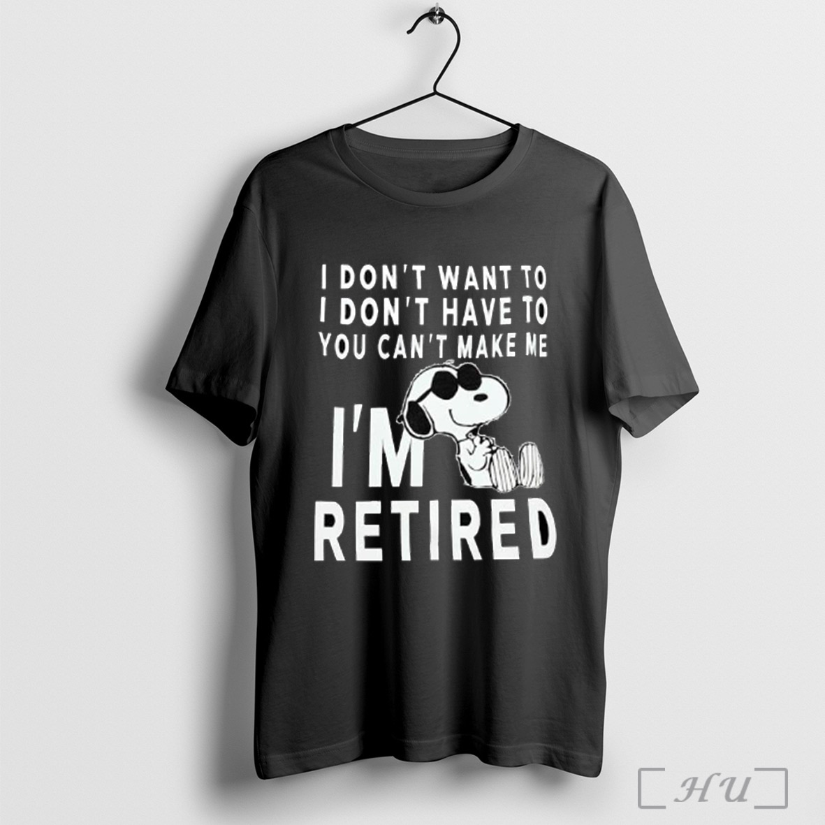 Trending Snoopy I Dont Want To I Dont Have To You Cant Make Me Im Retired T Shirt Sweatshirt