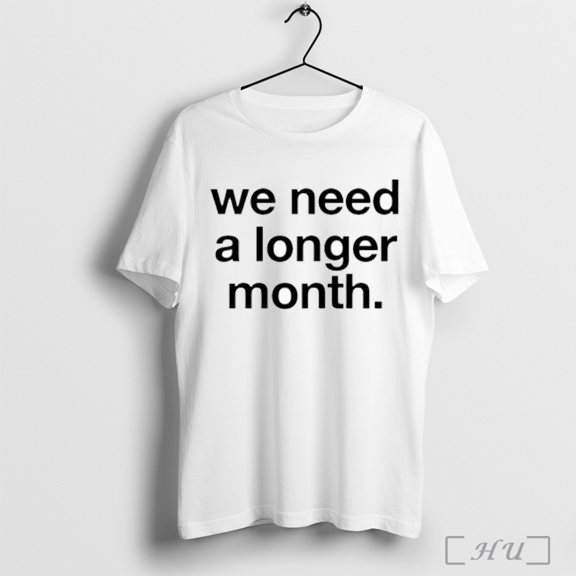 We Need A Longer Month T Shirt Sweatshirt