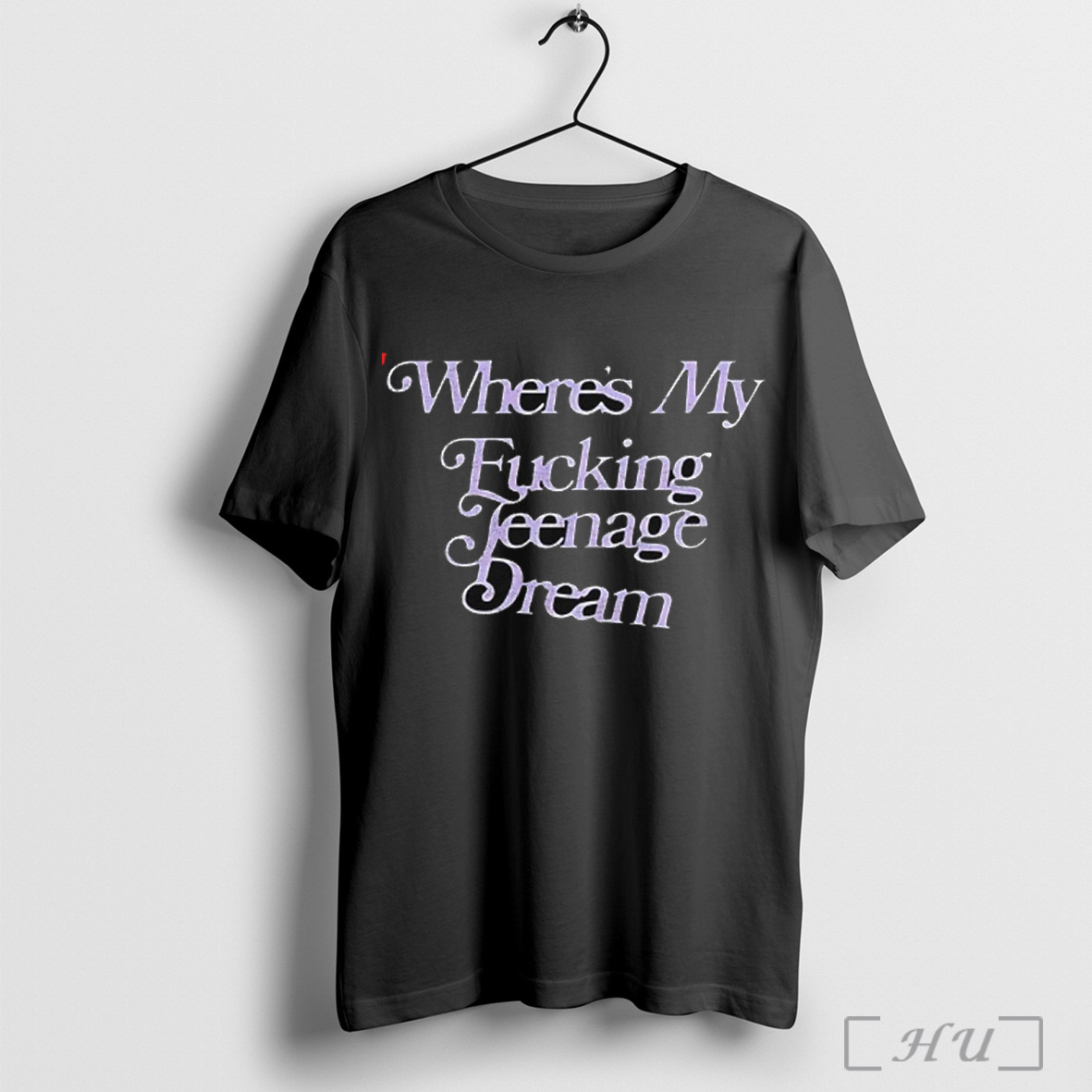 Wheres My Fucking Teenage Dream T Shirt Sweatshirt