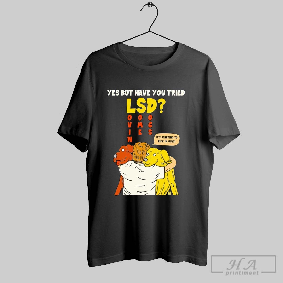 Yes But Have You Tried Lsd Its Starting To Kick In Guys T Shirts