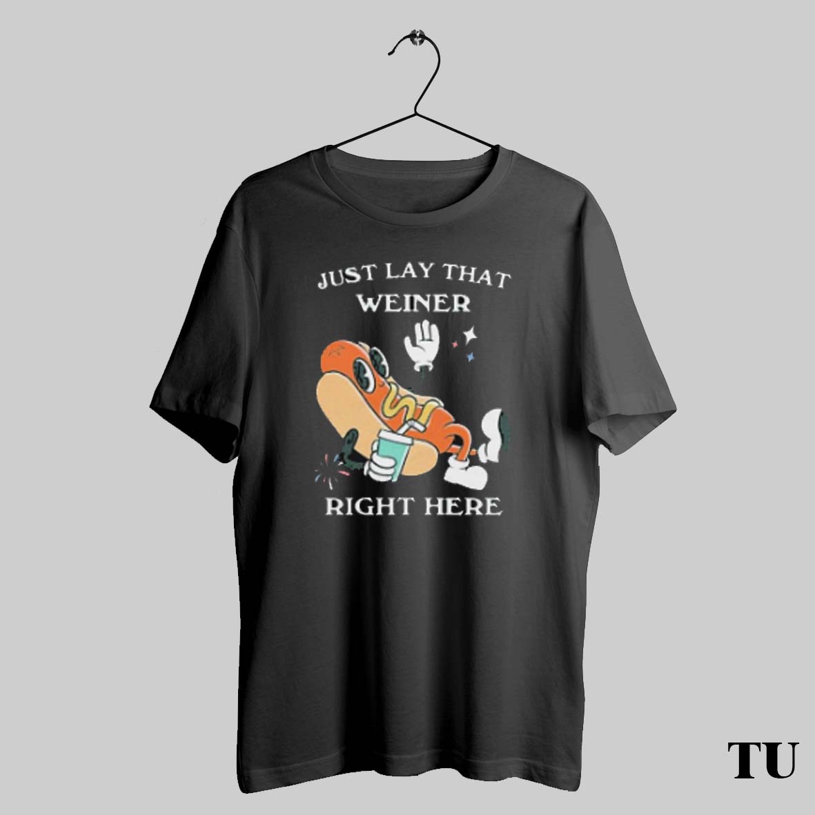 Best Just Lay That Weiner Right Here Hotdog T Shirts