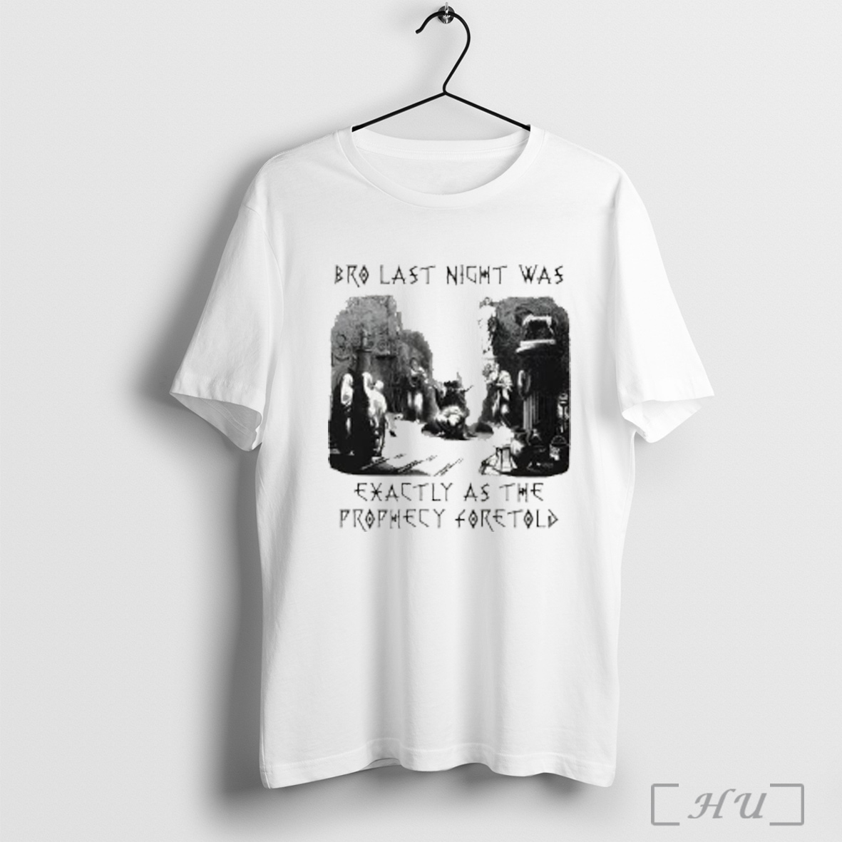 Bro Last Night Was Exactly As The Prophecy Foretold T Shirt Sweatshirt