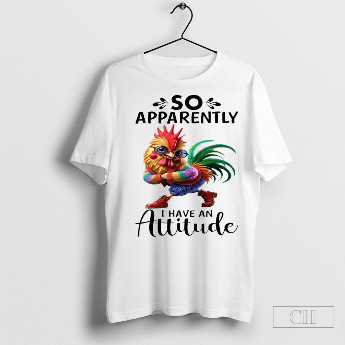 Chicken So Apparently I Have An Attitude Shirt
