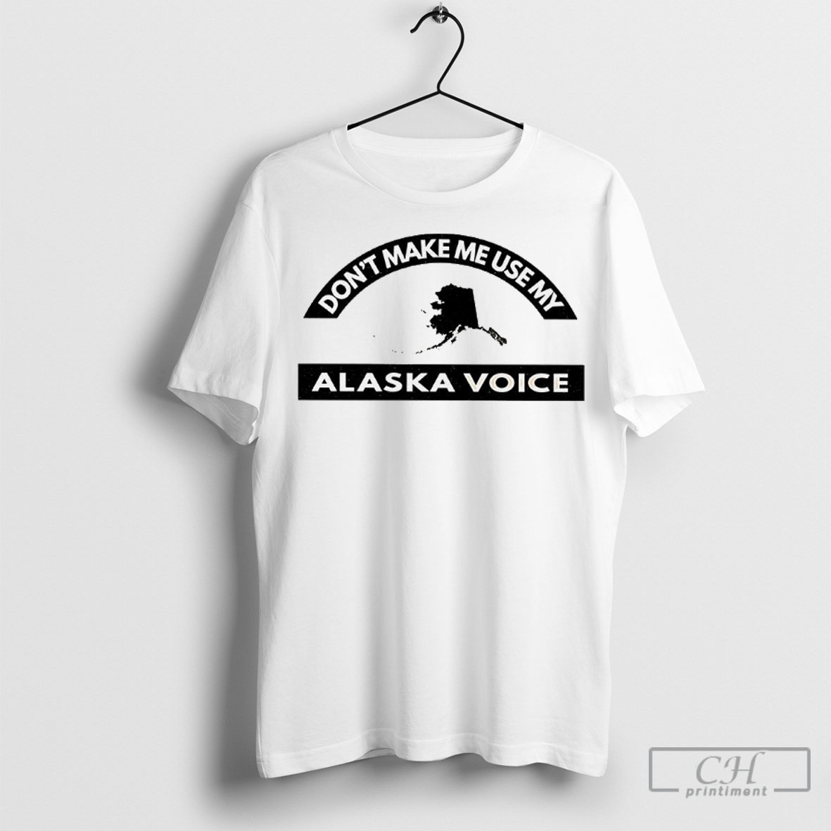Dont Make Me Use My Alaska Voice Shirt