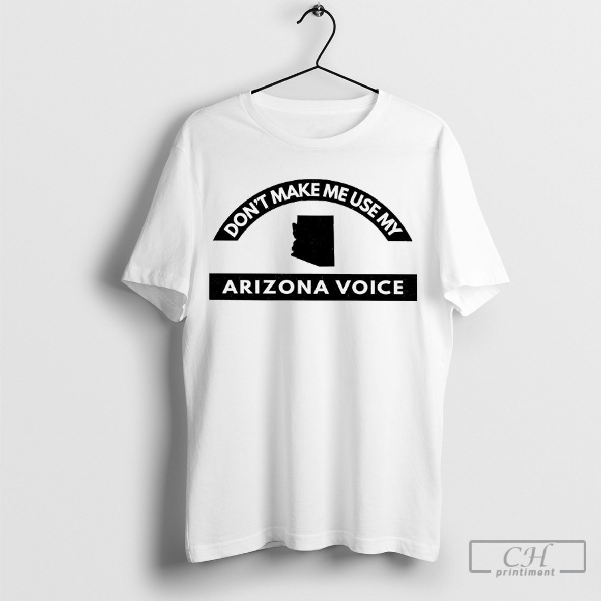 Dont Make Me Use My Arizona Voice Shirt