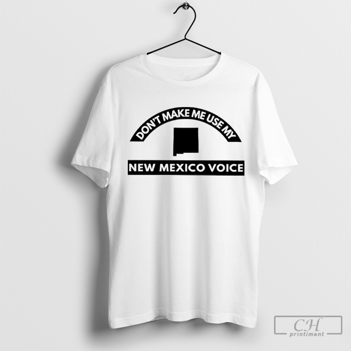Dont Make Me Use My New Mexico Voice Shirt