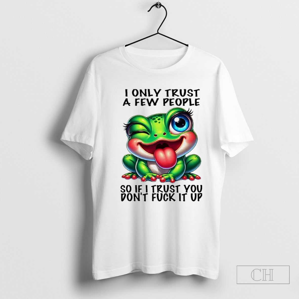 Frog I Only Trust A Few People So If I Trust You Dont Fuck It Up Shirt