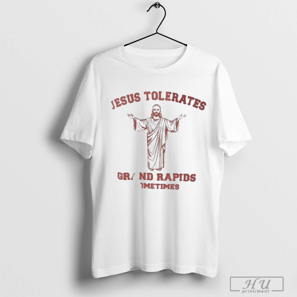 Jesus Tolerates Grand Rapids Sometimes T Shirt Sweatshirt