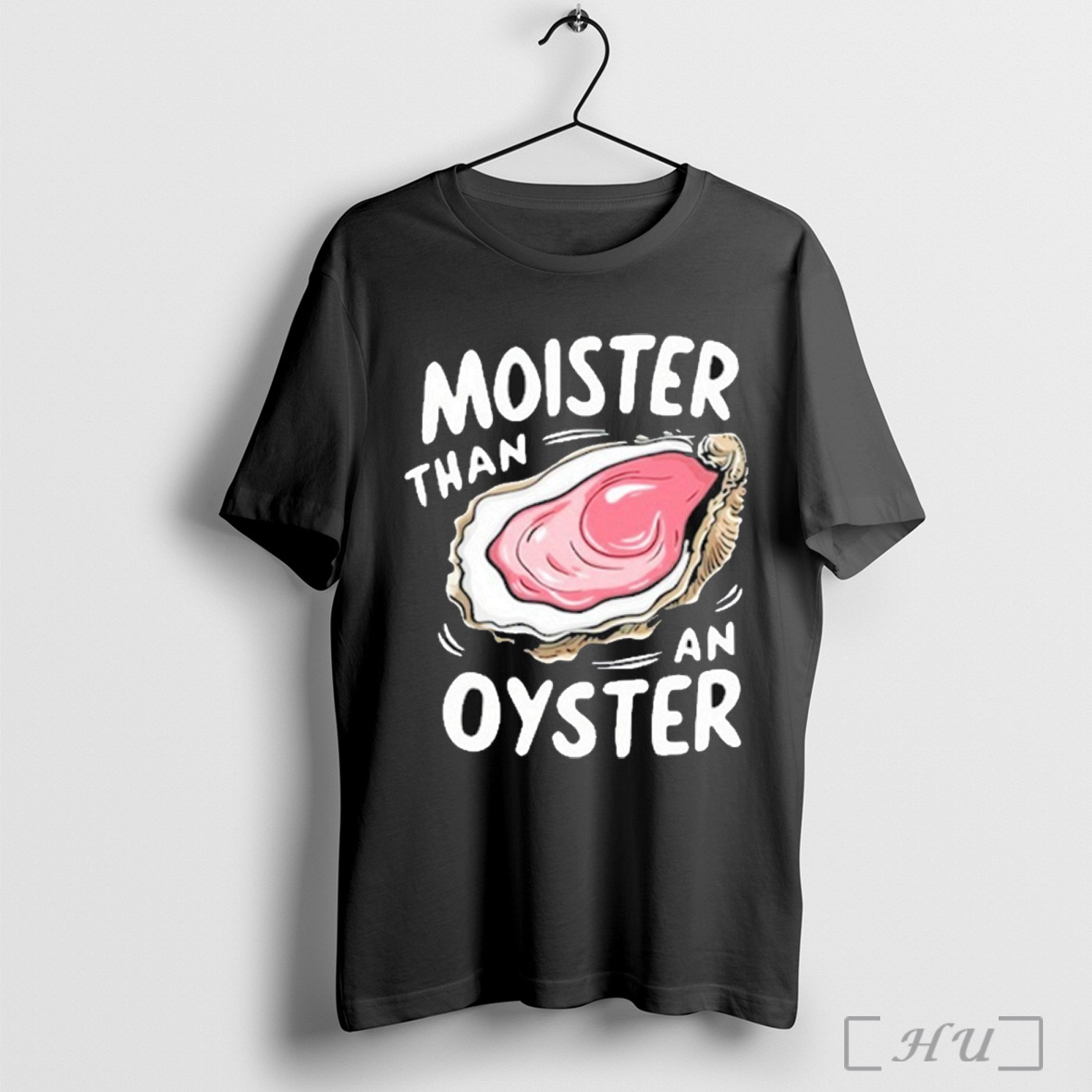 Juicylu14 Moister Than An Oyster T Shirt Sweatshirt