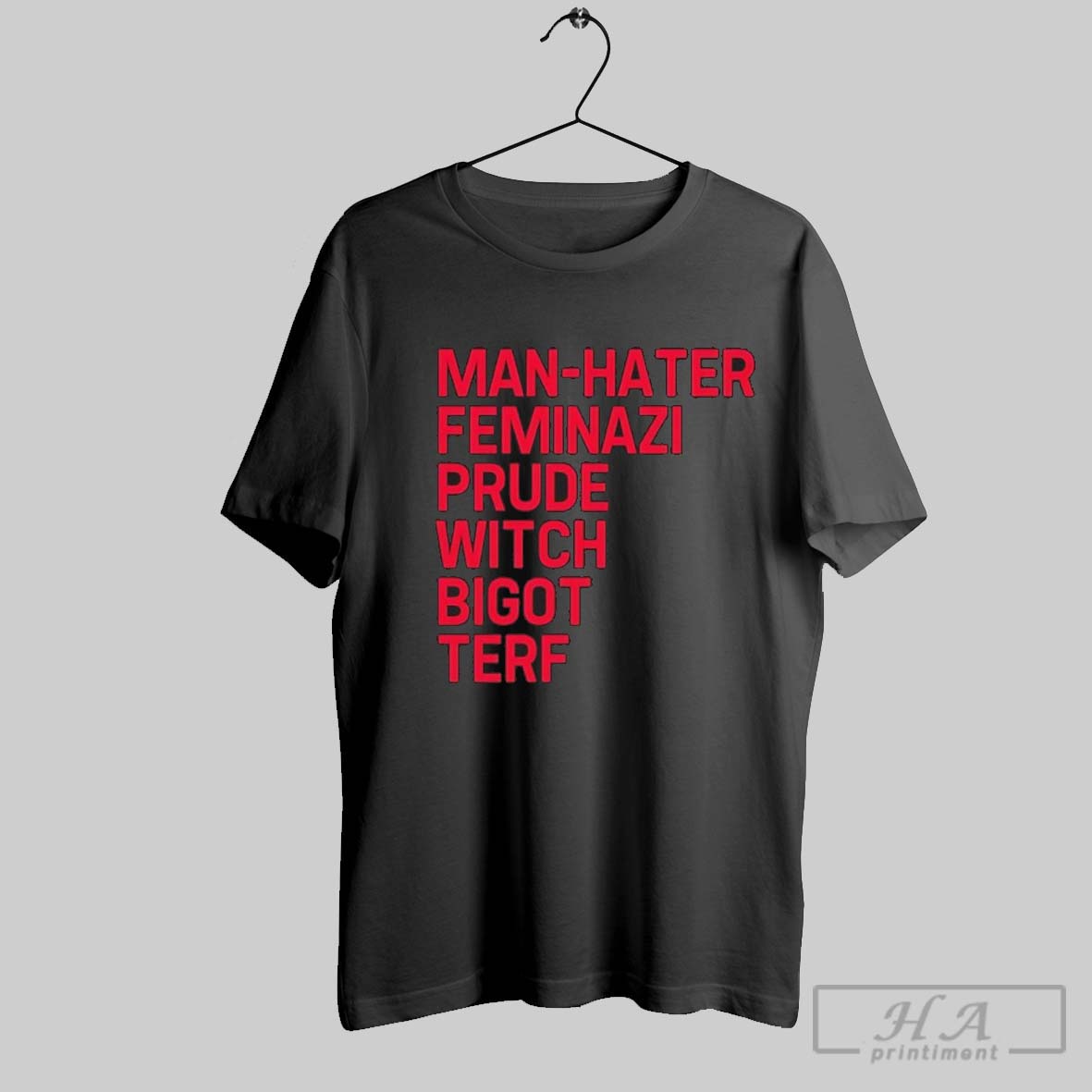 Man Hater Feminazi Prude Witch Bigot Terf Shirt