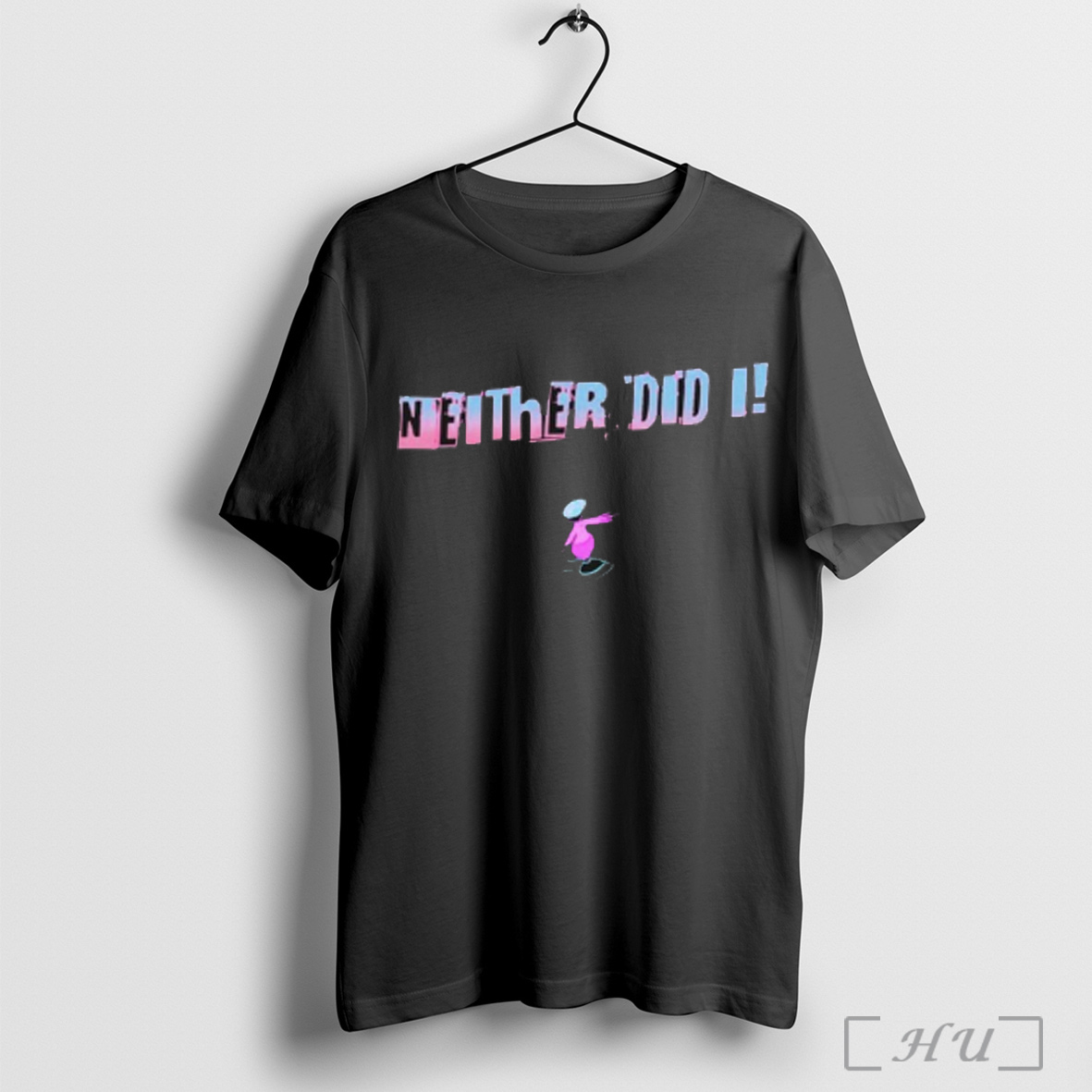 Neither Did I T Shirt Sweatshirt
