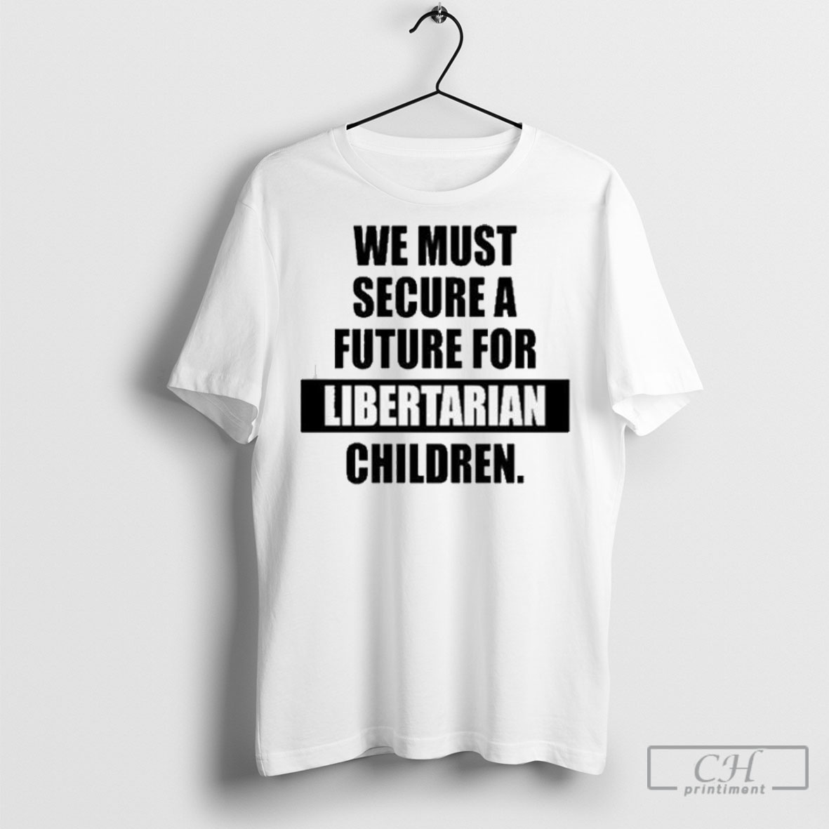 Official We Must Secure A Future For Libertarian Children Shirt
