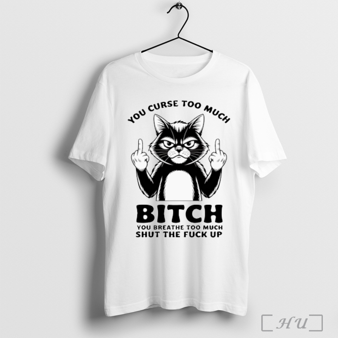Officials Cat You Curse Too Much Bitch You Breathe Too Much Shut The Fuck Up T Shirt Sweatshirt