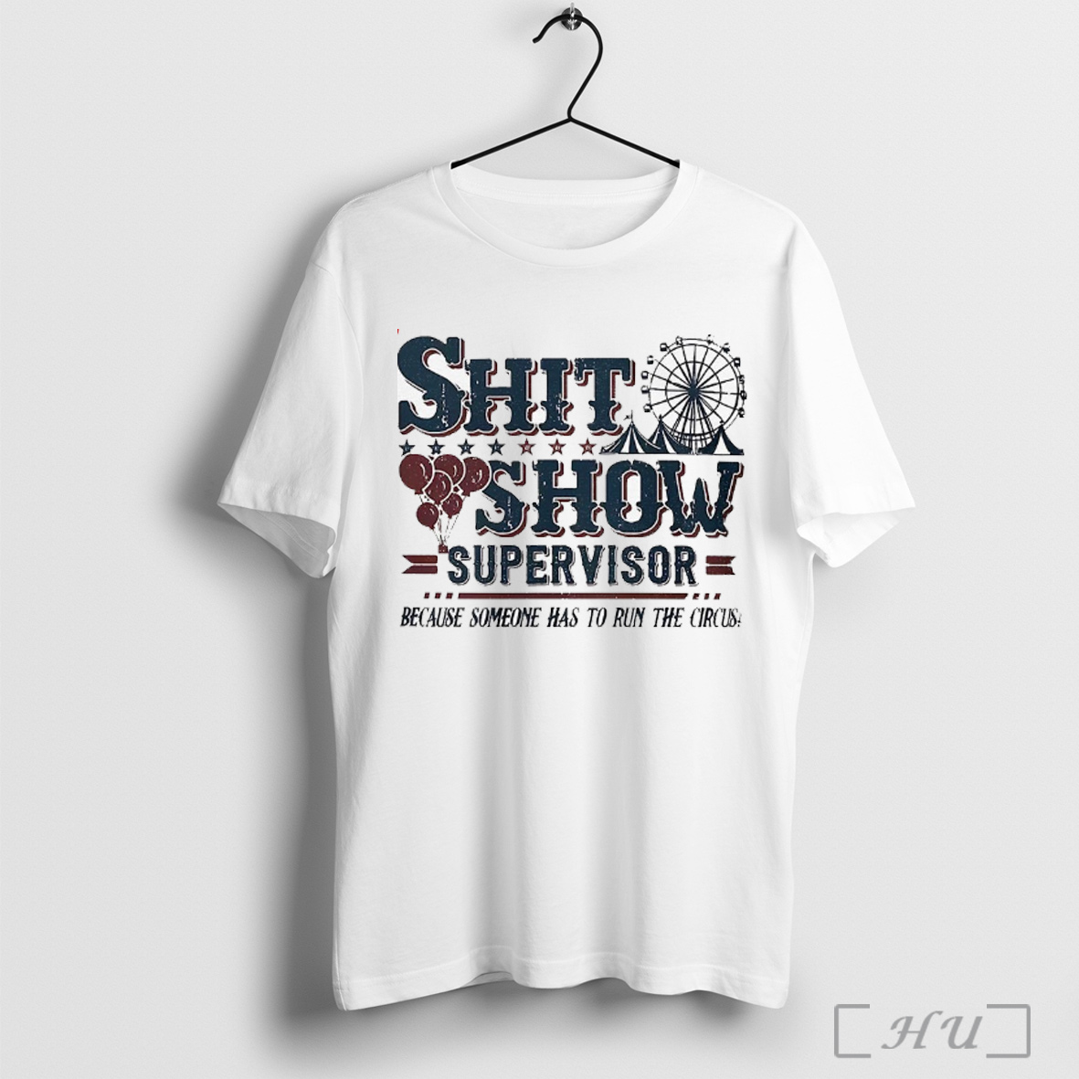 Officials Shit Show Supervisor Because Someone Has To To Run The The Circus T Shirt Sweatshirt