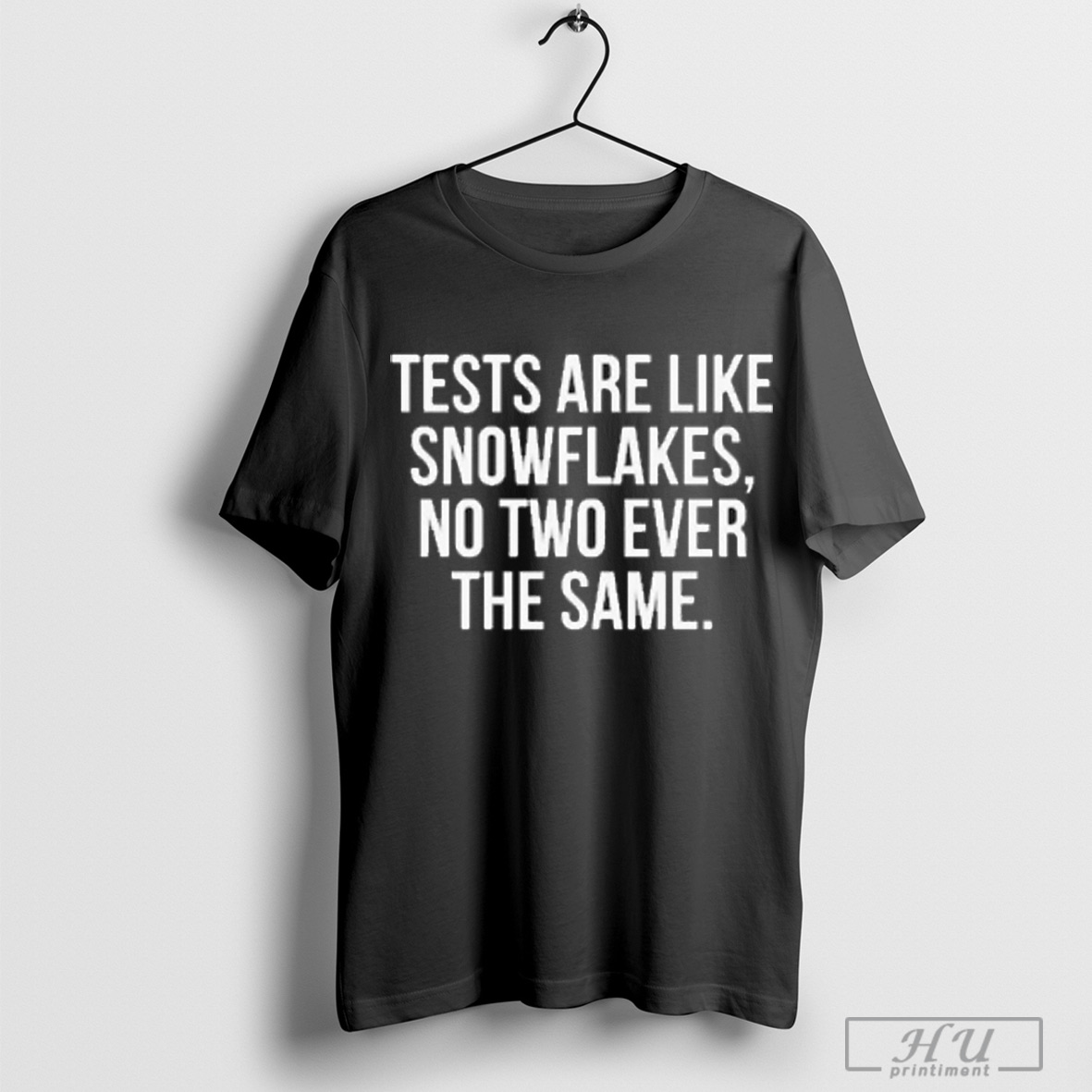 Tests Are Like Snowflakes No Two Ever The Same T Shirt Sweatshirt