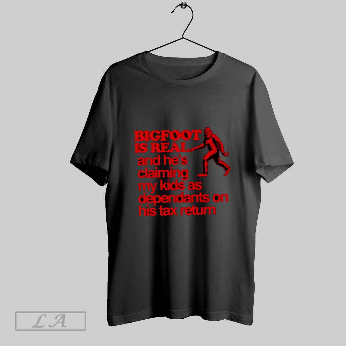 Top Bigfoot Is Real And Hes Claiming My Kids As Dependants On His Tax Return T Shirt Sweatshirt Hoodie Shirt