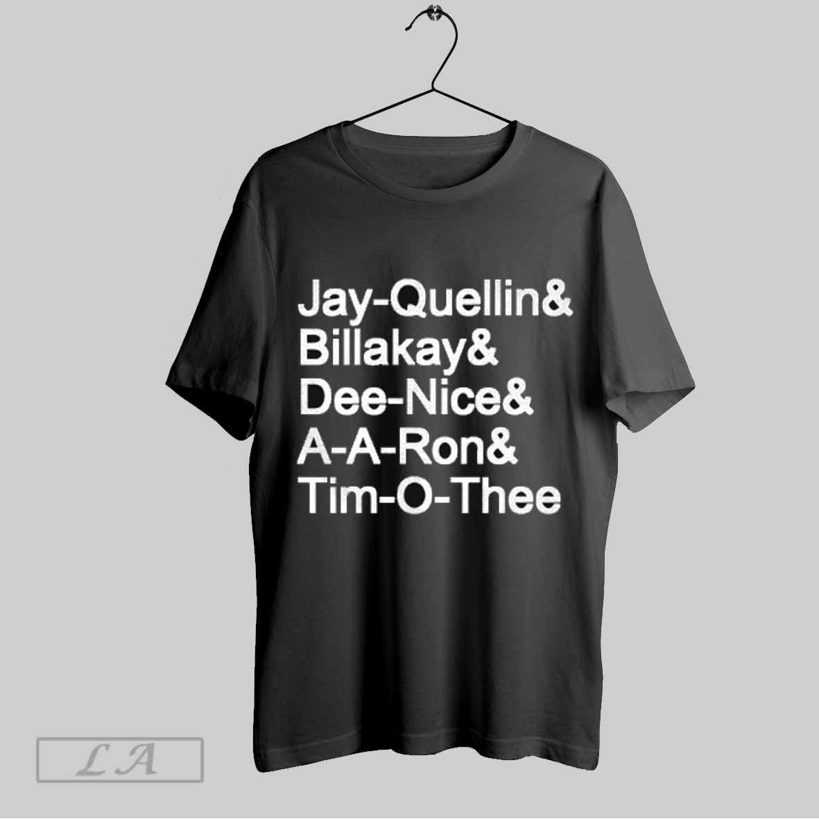 Top Jay Quellin Billakay Dee Nice A A Ron Time O Thee Shirt Sweatshirt Hoodie Shirt