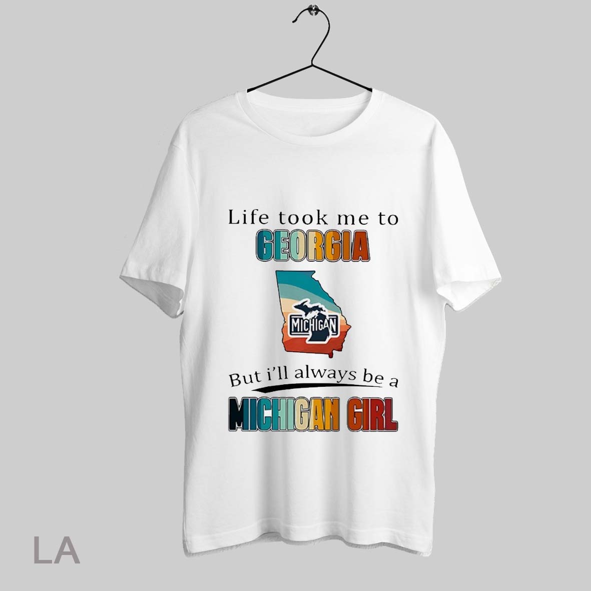Top Life Took Me To Georgia But Ill Always Be A Michigan Girl Shirt T Shirt Sweatshirt Hoodie Shirt