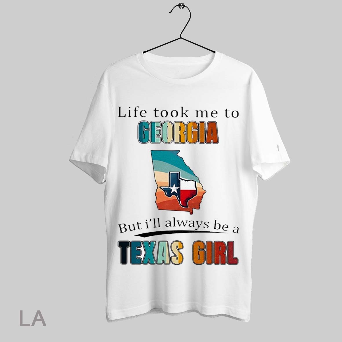 Top Life Took Me To Georgia But Ill Always Be A Texas Girl Shirt T Shirt Sweatshirt Hoodie Shirt