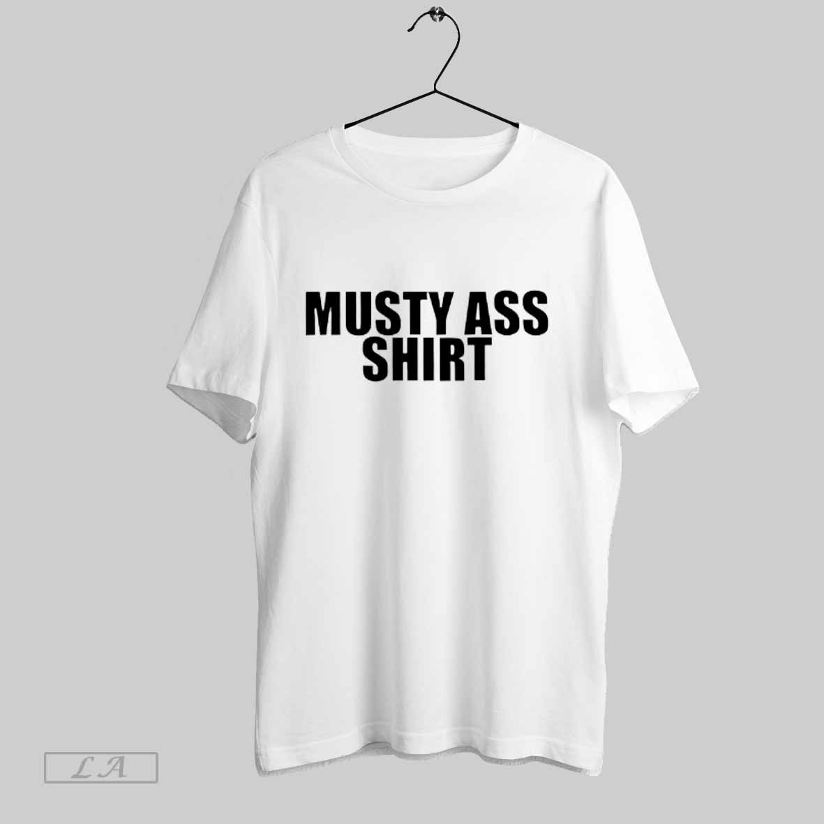 Top Musty Ass Shirt Sweatshirt Hoodie Shirt