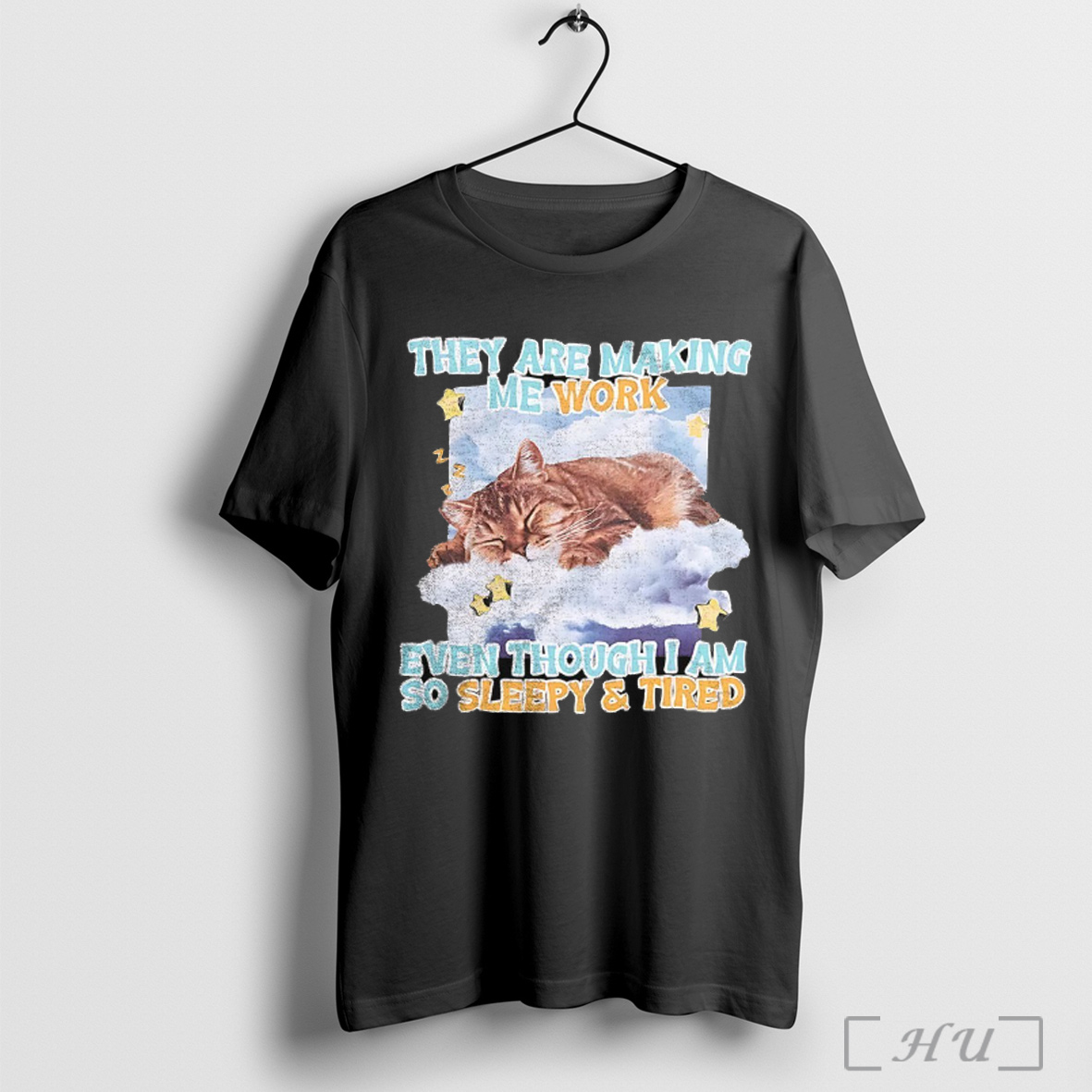 Trending Sleeping Cat They Are Making Me Work Even Though I Am So Sleepy And Tired T Shirt Sweatshirt