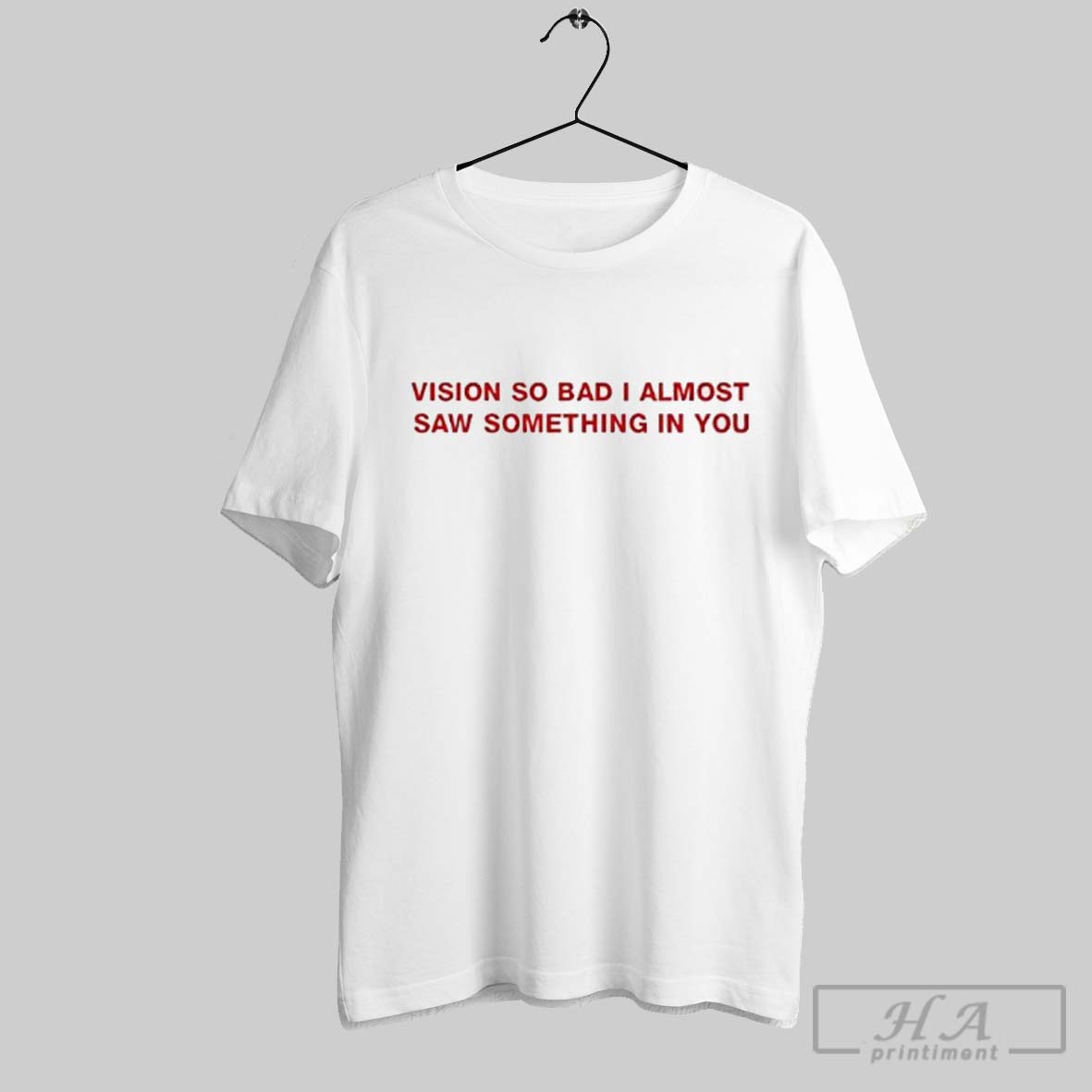 Vision So Bad I Almost Saw Something In You Shirt