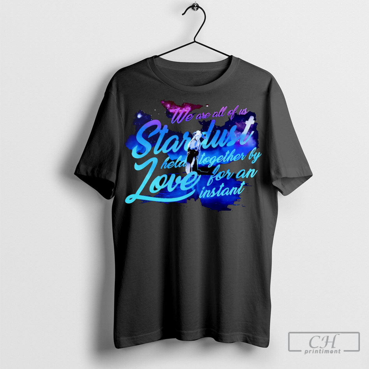 We Are All Of Us Stardust Held Together By Love For An Instant T Shirt Sweatshirt