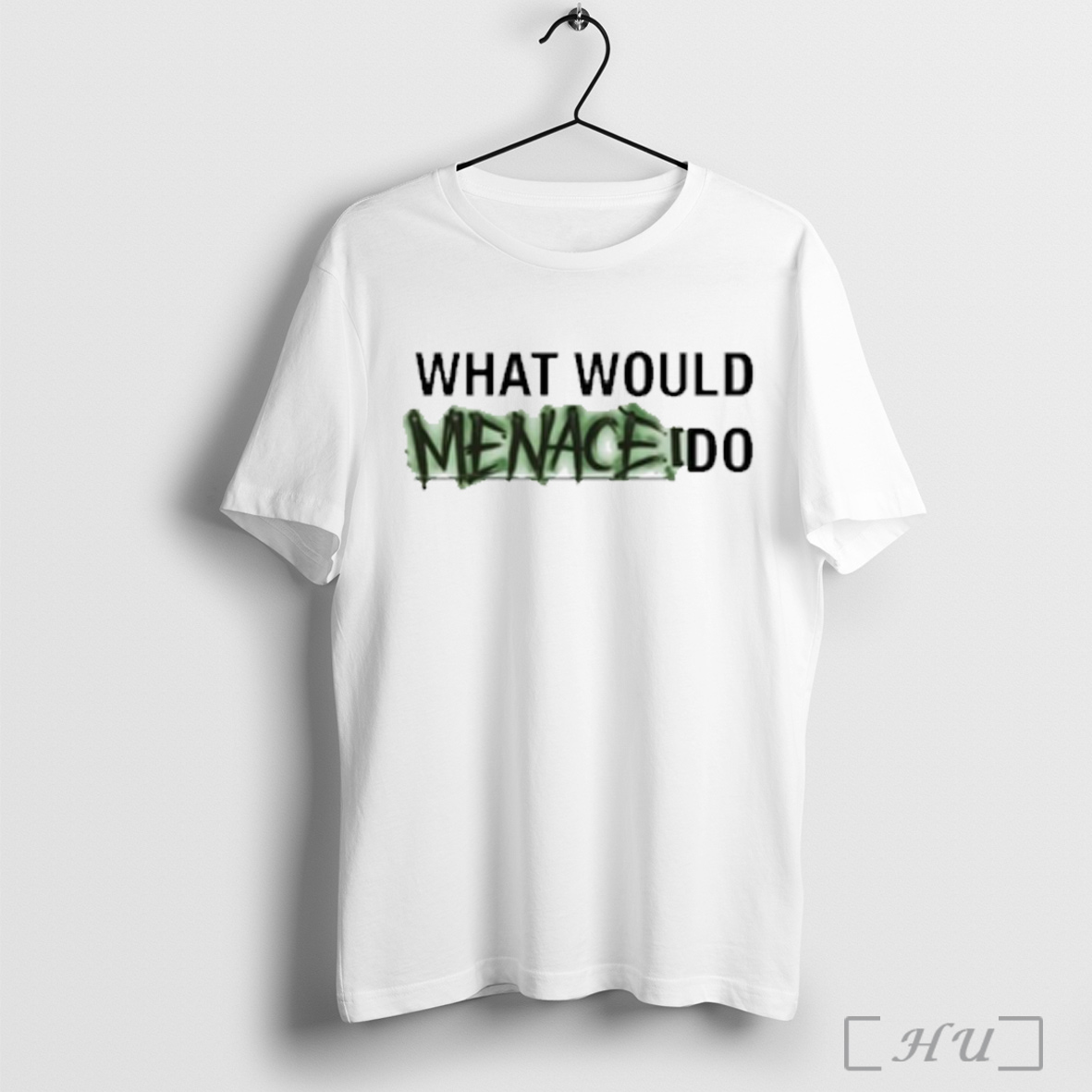 What Would Menace Do T Shirt Sweatshirt
