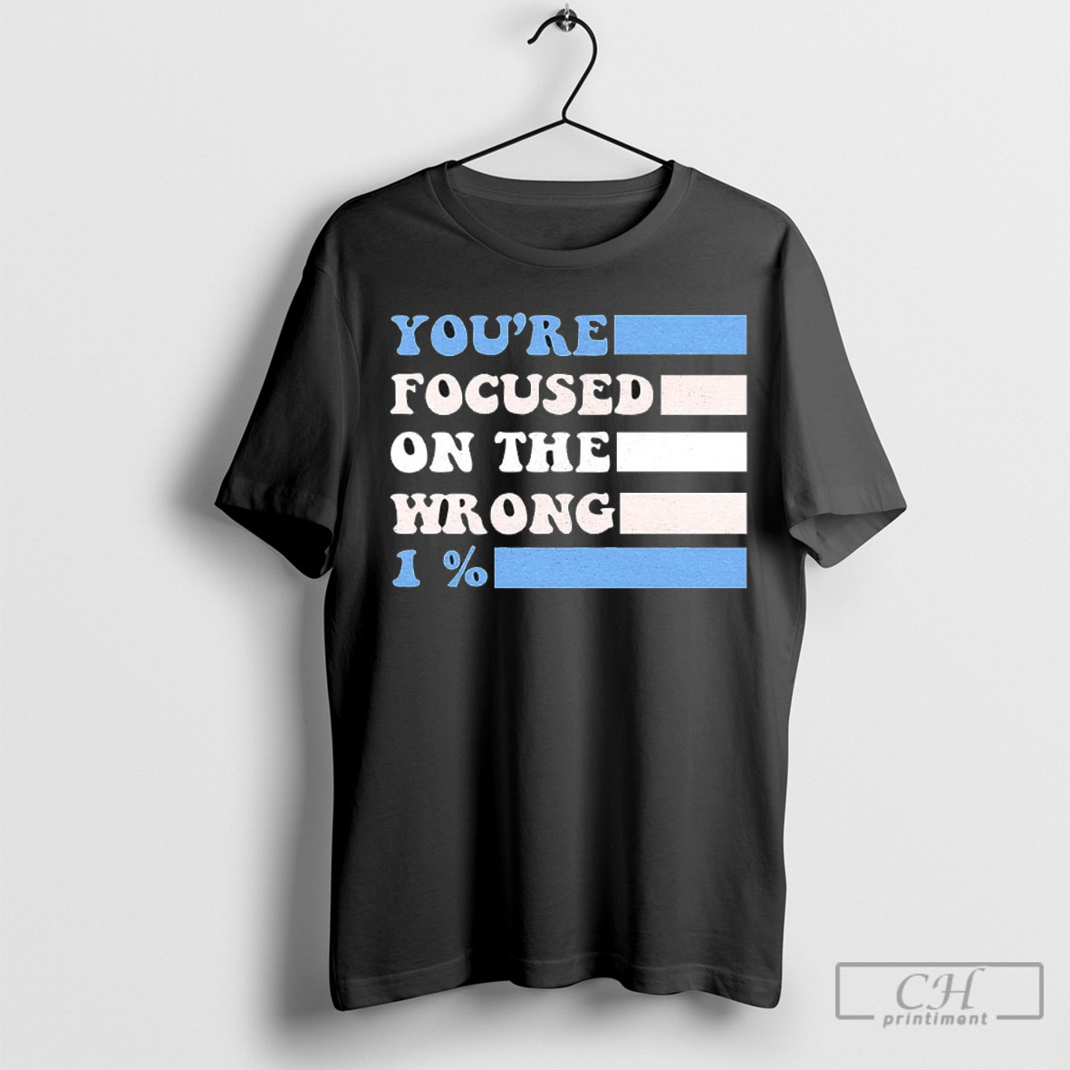 Youre Focused On The Wrong 1 Percent Shirt