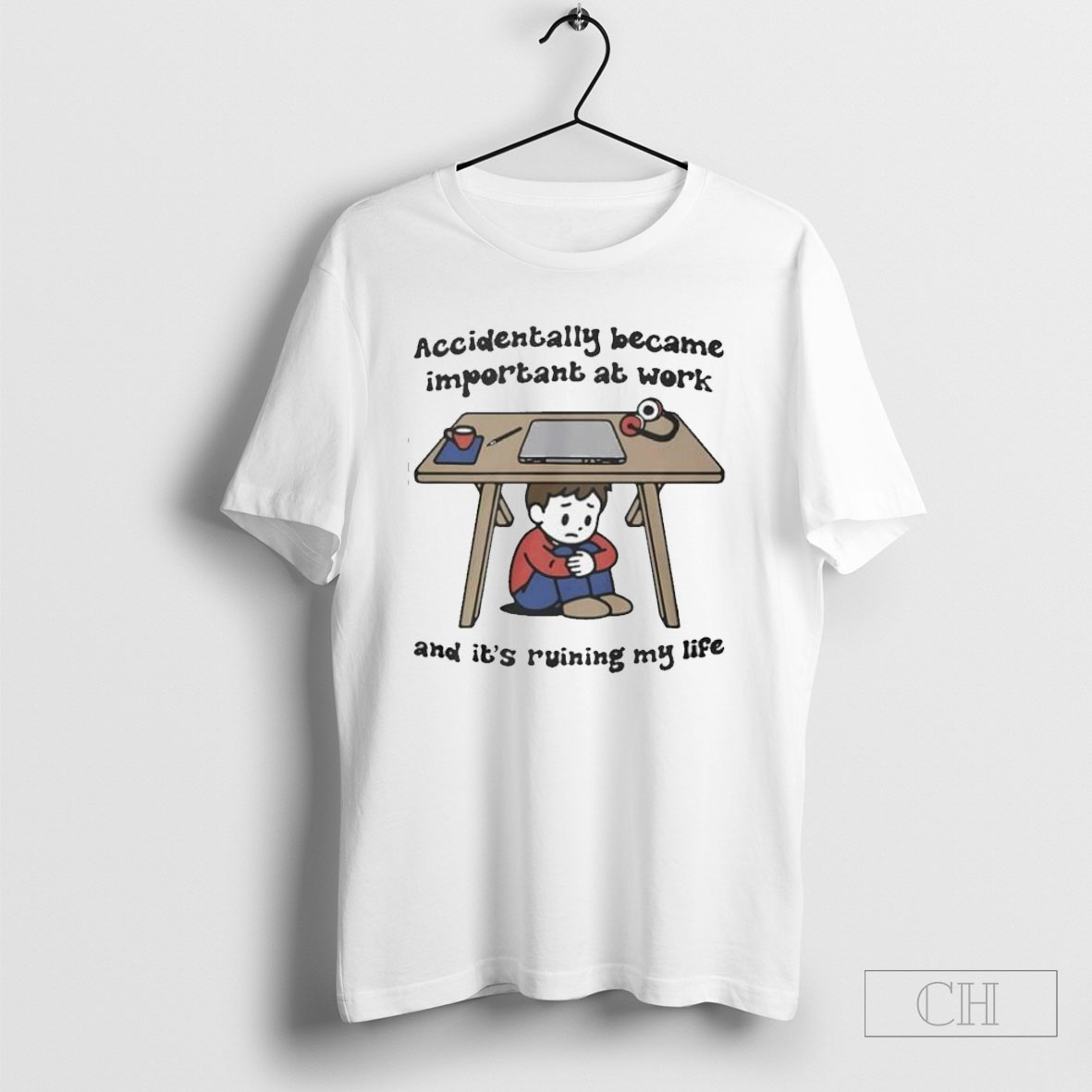 Accidentally Became Important At Work And Its Ruining My Life Shirt