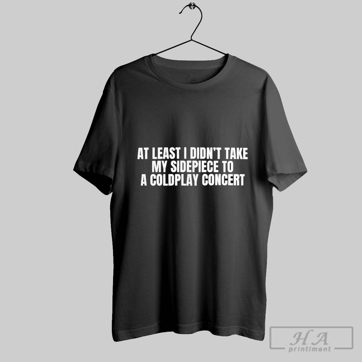 At Least I Didnt Take My Sidepiece To A Coldplay Concert Shirt