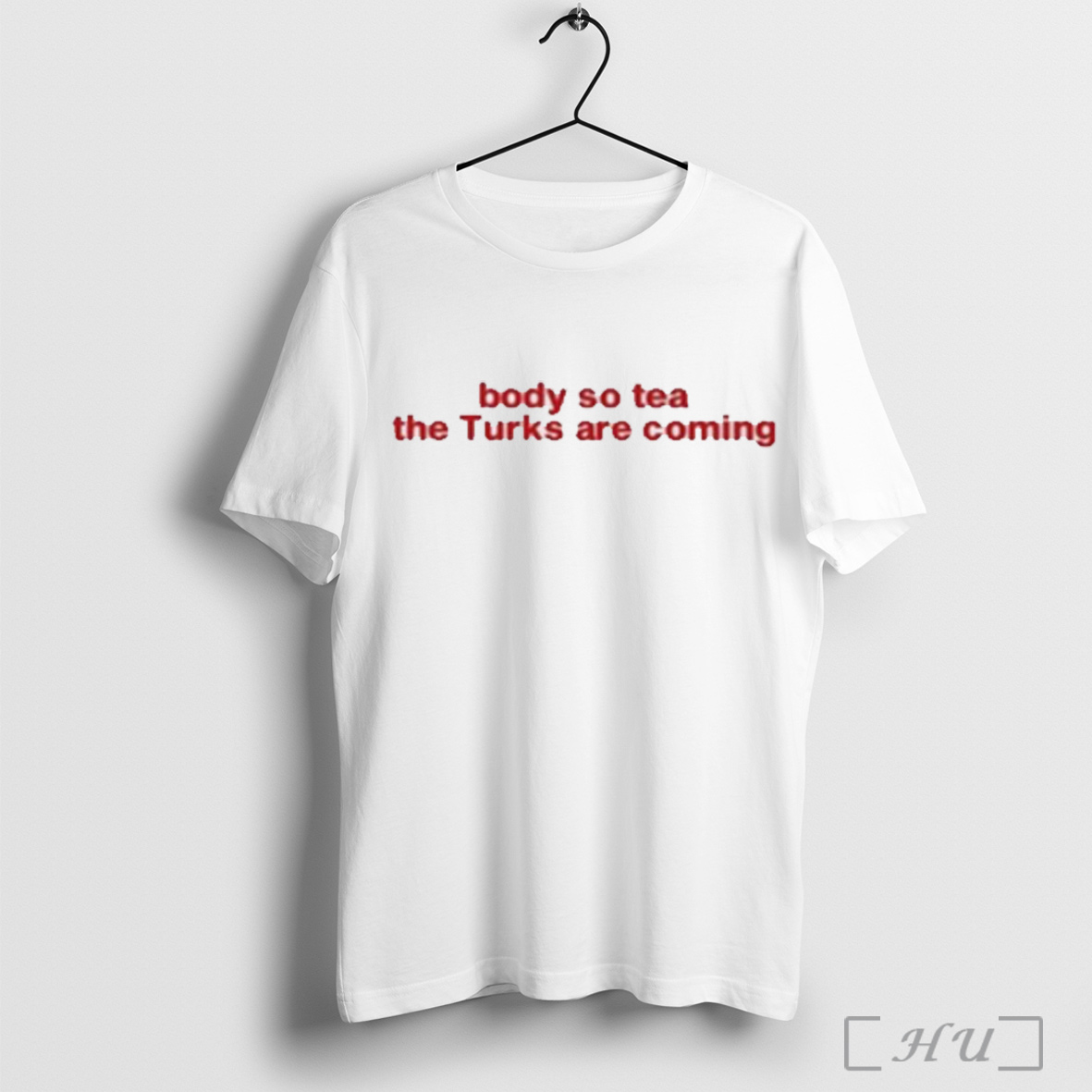 Body So Tea The Turks Are Coming T Shirt Sweatshirt