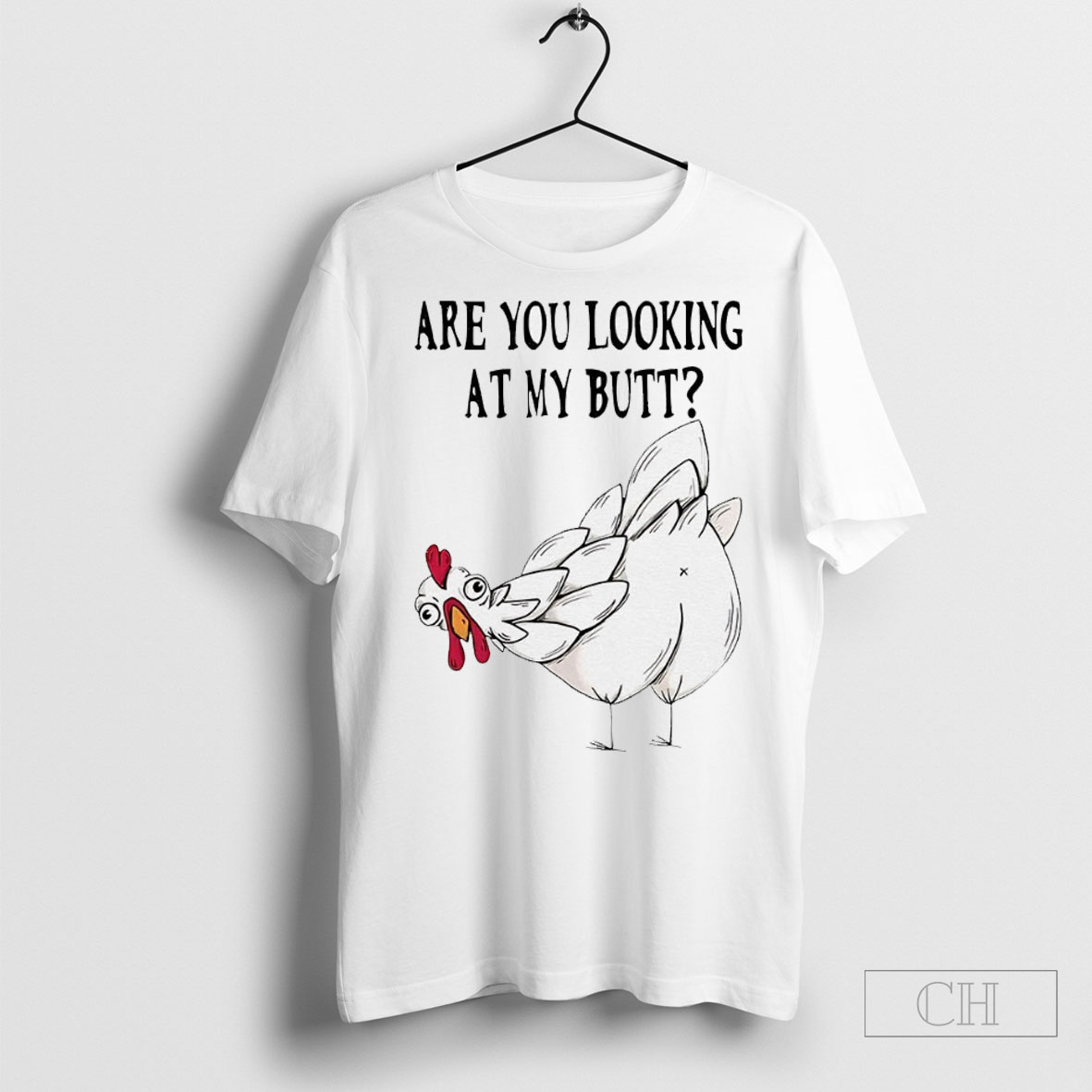 Chicken Are You Looking At My Butt Shirt