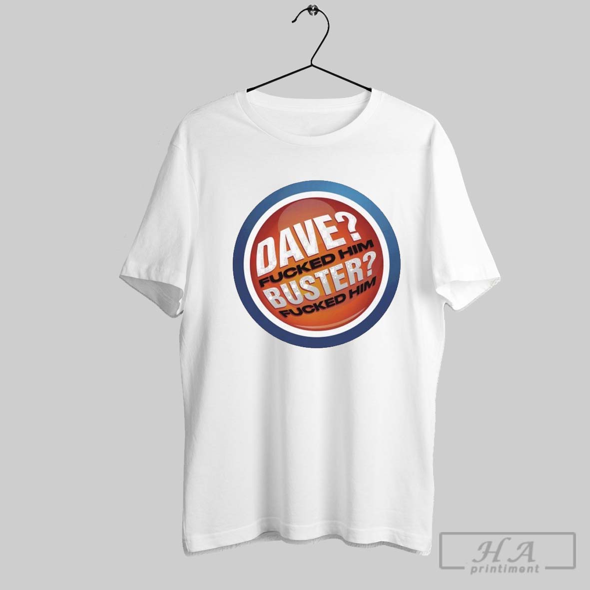 Dave Fucked Him Buster Fucked Him T Shirts