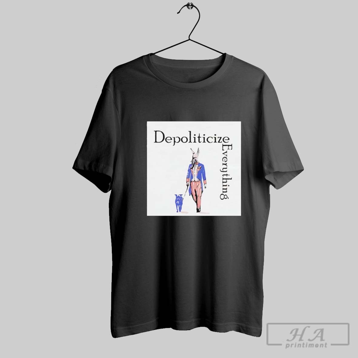 Depoliticize Everything T Shirt