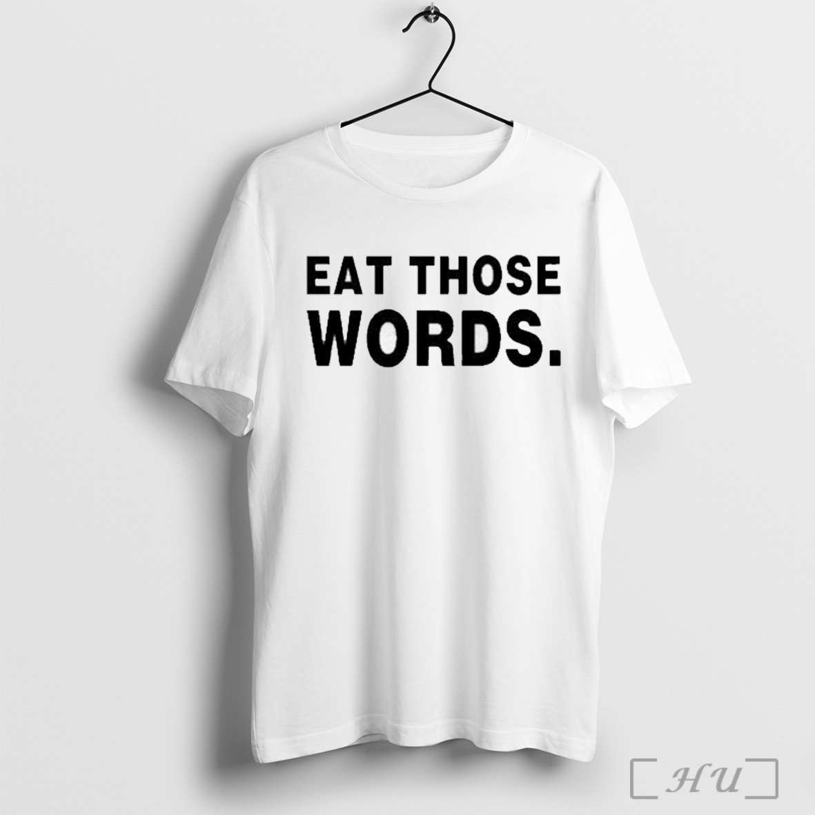 Eat Those Words T Shirt Sweatshirt