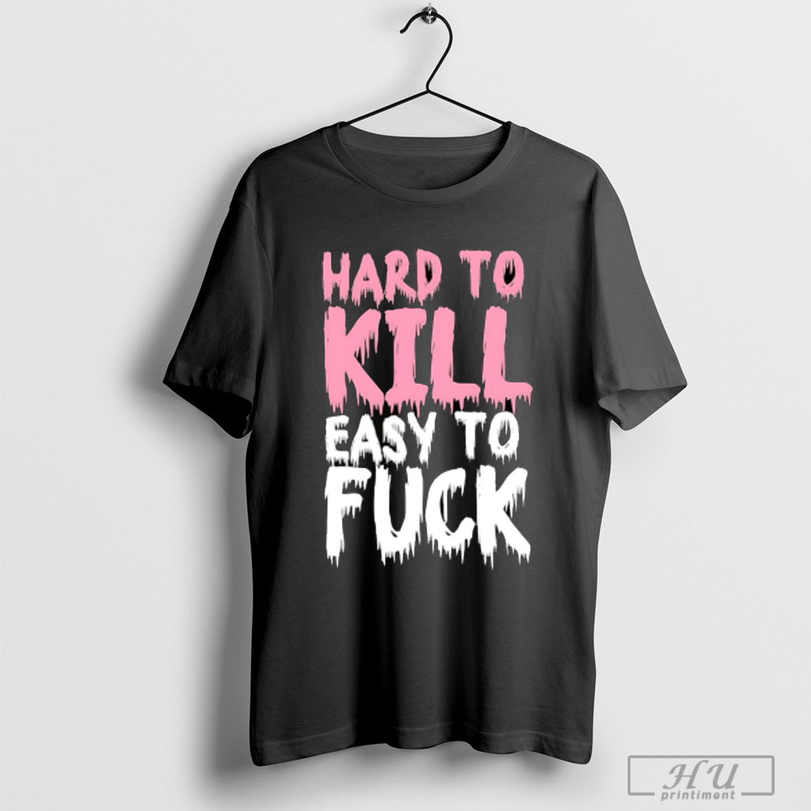 Hard To Kill Easy To Fuck T Shirt Sweatshirt