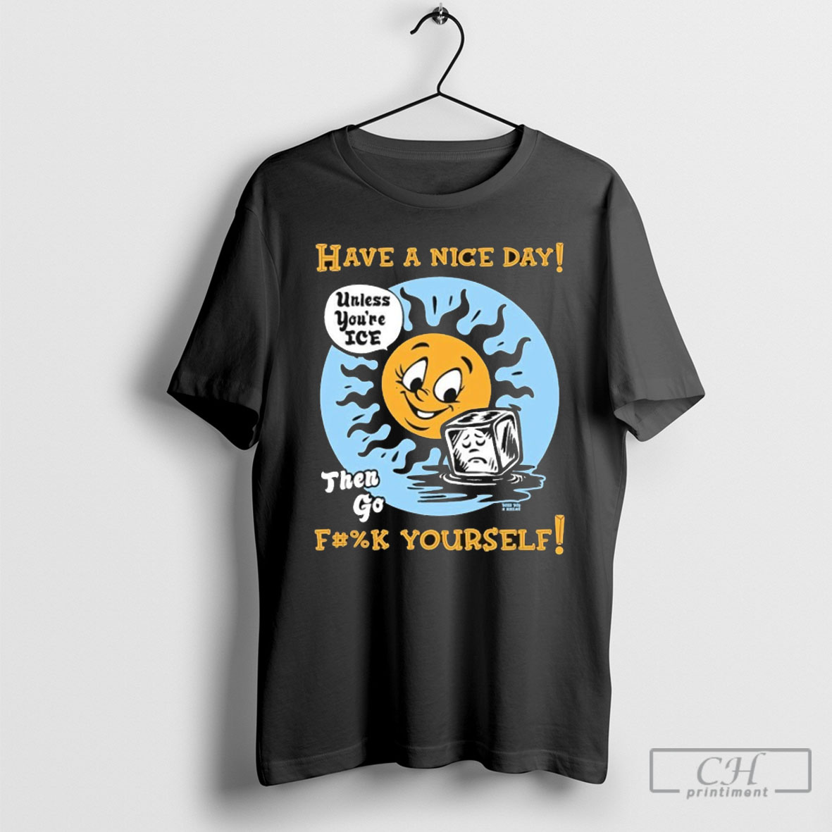Have A Nice Day Then Go Fcuk Yourself Unless Youre Ice Sun Tee Shirt Sweatshirt