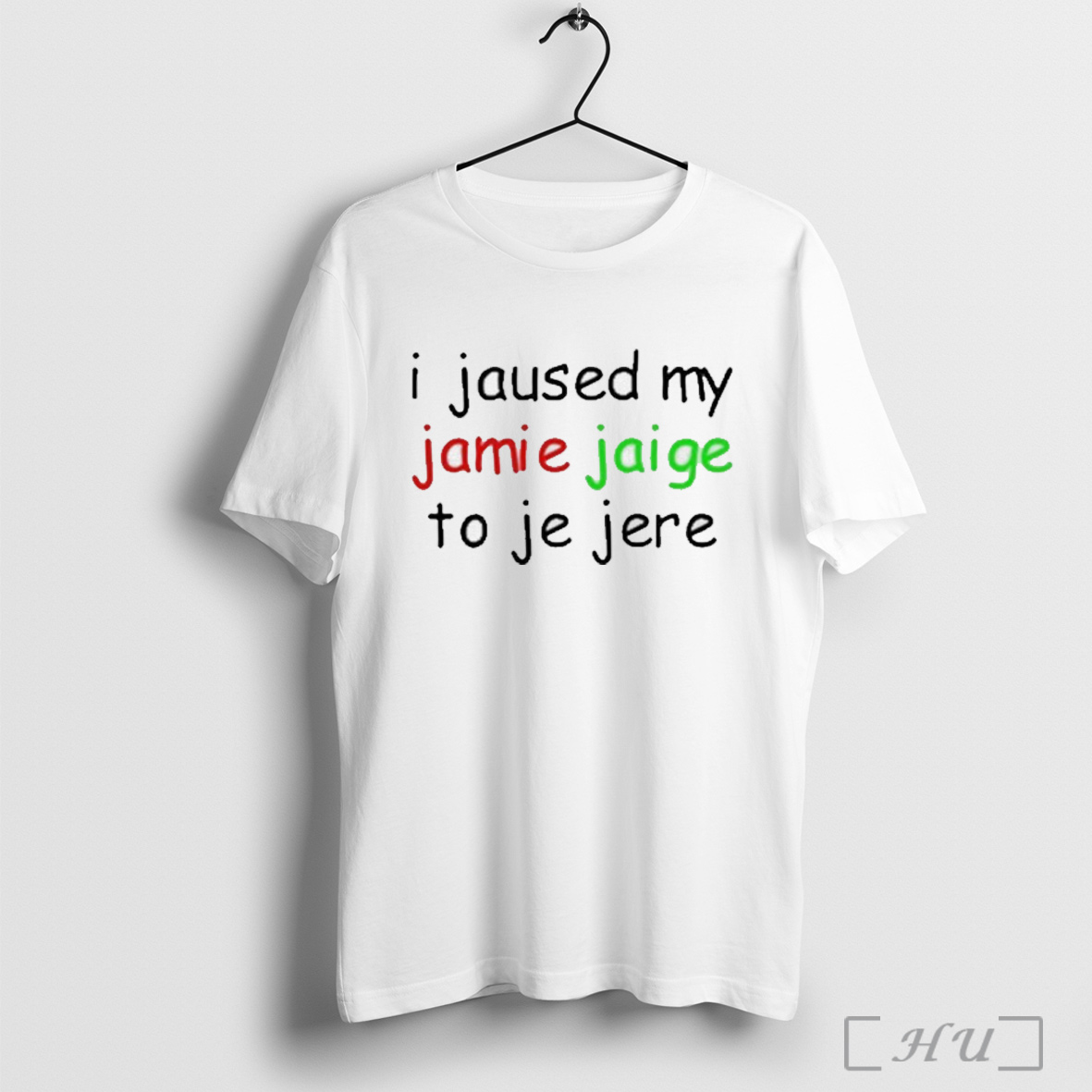 I Jaused My Jamie Jaige To Je Jere T Shirt Sweatshirt