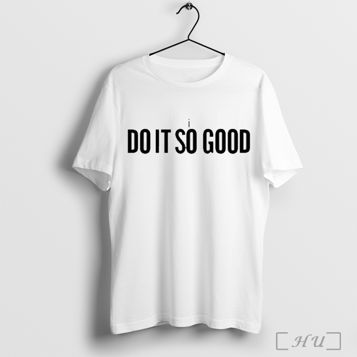 I The Do It So Good T Shirt Sweatshirt