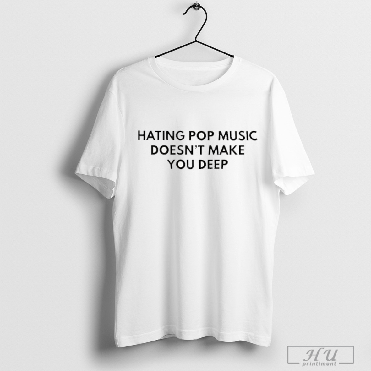 Ihating Pop Music Doesnt Make You Deep T Shirt Sweatshirt