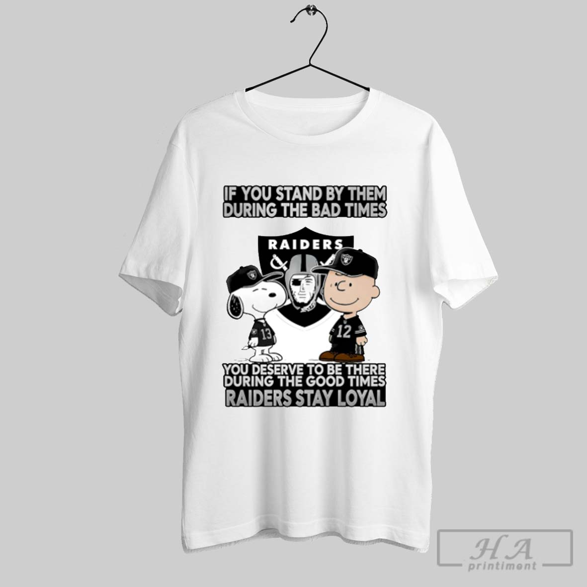 If You Stand By Them During The Bad Times You Deserve To Be There During The Good Times Raiders Stay Loyal Shirt