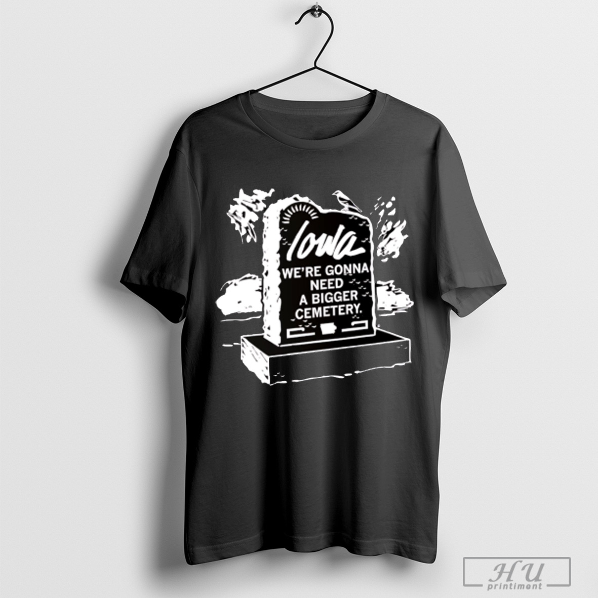 Iowa Were Gonna Need A Bigger Cemetery T Shirt Sweatshirt