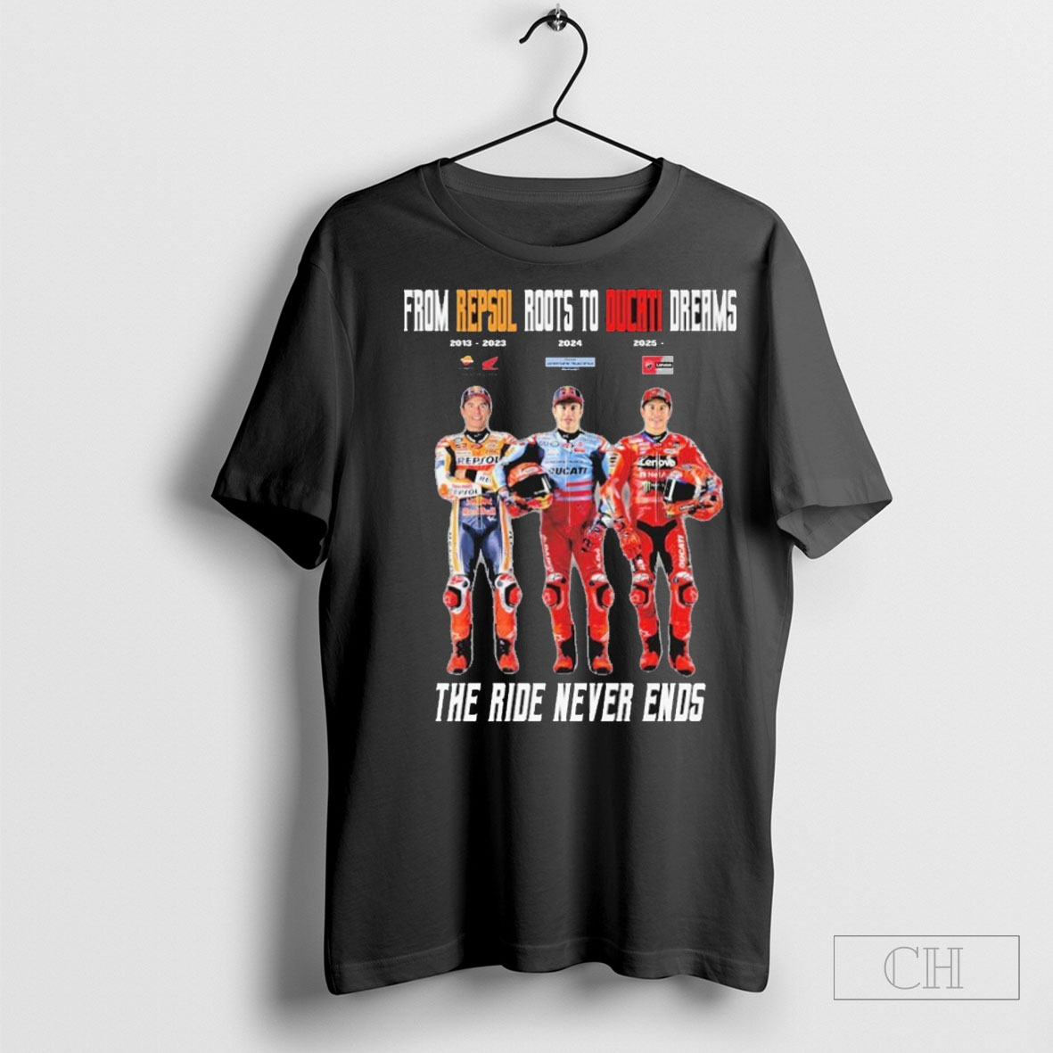 Marc Marquez From Repsol Roots To Ducati Dreams The Ride Never Ends 2013 2023 2024 2025 T Shirt