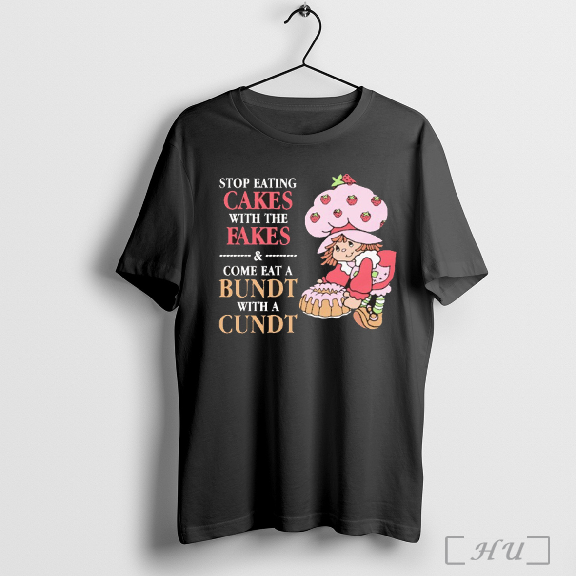 Officials Girl Strawberry Stop Eating Cakes With The Fakes Come Eat A Bundt With A Cundt T Shirt Sweatshirt
