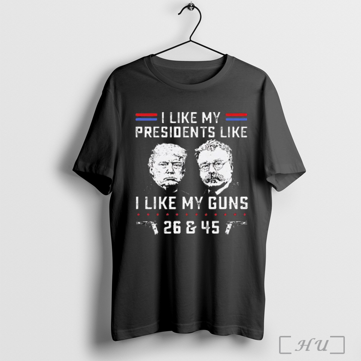 Officials Trump And Theodore Roosevelt I Like My President Like I Like My Guns 26 And 45 T Shirt Sweatshirt