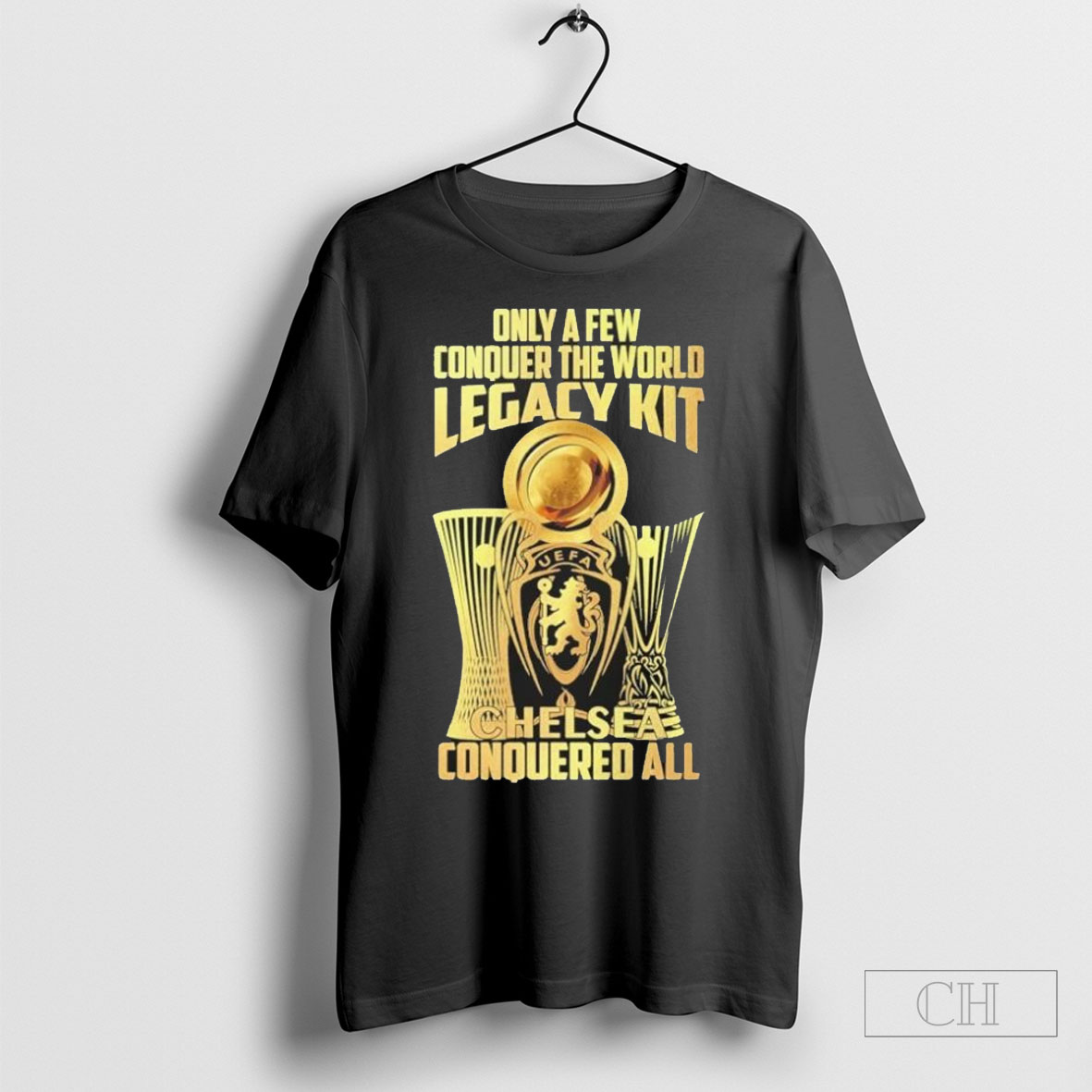 Only A Few Conquer The World Legacy Kit Chelsea Conquered All 2025 T Shirt
