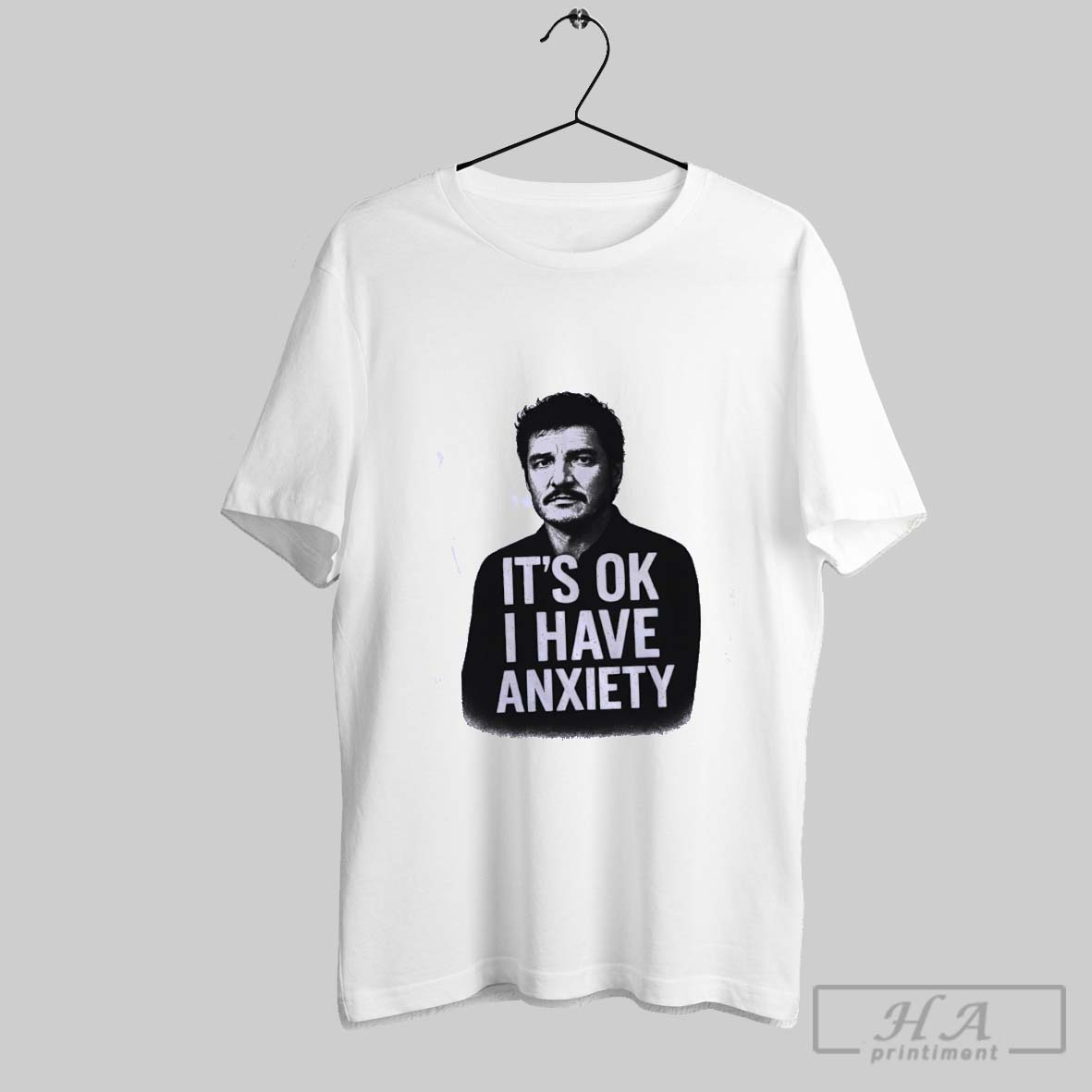 Pedro Pascal Its Ok I Have Anxiety Shirt